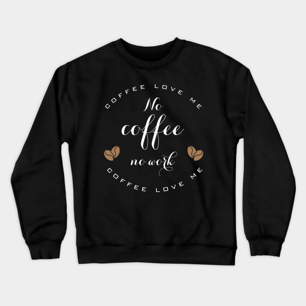 No coffee no work Crewneck Sweatshirt by Totalove